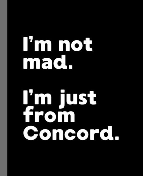 I'm not mad. I'm just from Concord. - Offensive Journals - Libros - Independently Published - 9781650354446 - 24 de diciembre de 2019