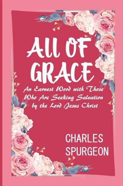 All of Grace - Charles Spurgeon - Bøker - Independently Published - 9781661020446 - 15. januar 2020