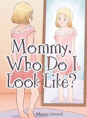 Cover for Maura Gerard · Mommy, Who Do I Look Like? (Hardcover Book) (2021)