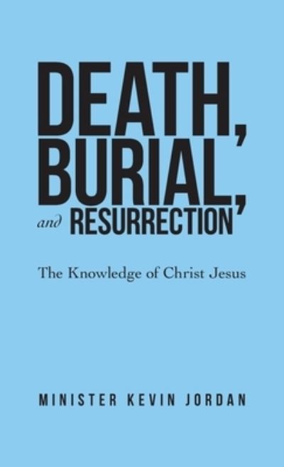 Cover for Minister Kevin Jordan · Death, Burial, and Resurrection (Book) (2022)