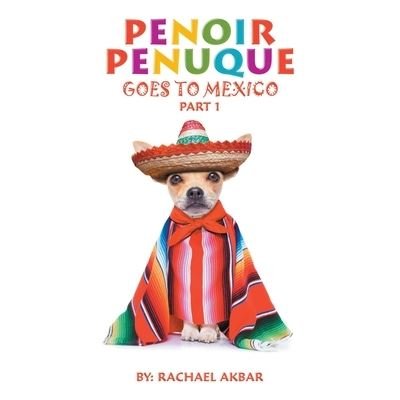 Penoir Penuque Goes to Mexico - Rachael Akbar - Books - AuthorHouse - 9781665530446 - July 12, 2021
