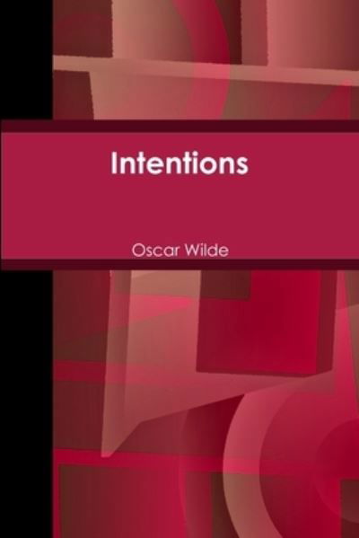 Intentions - Oscar Wilde - Livros - Lulu.com - 9781678020446 - 17 de março de 2020