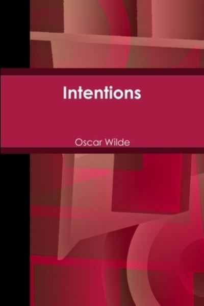 Intentions - Oscar Wilde - Kirjat - Lulu.com - 9781678020446 - tiistai 17. maaliskuuta 2020