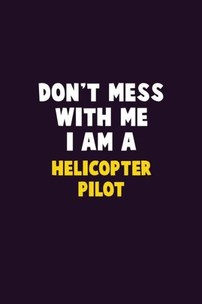 Cover for Emma Loren · Don't Mess With Me, I Am A Helicopter Pilot (Paperback Bog) (2019)
