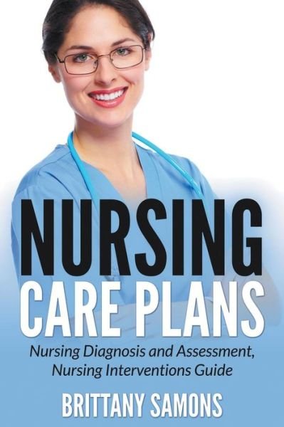 Cover for Brittany Samons · Nursing Care Plans: Nursing Diagnosis and Assessment, Nursing Interventions Guide (Pocketbok) (2015)