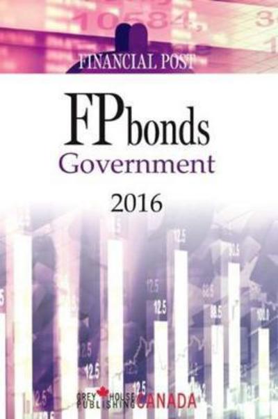 FP Bonds: Government 2017 - Grey House Canada - Books - Grey House Publishing Inc - 9781682175446 - July 1, 2017