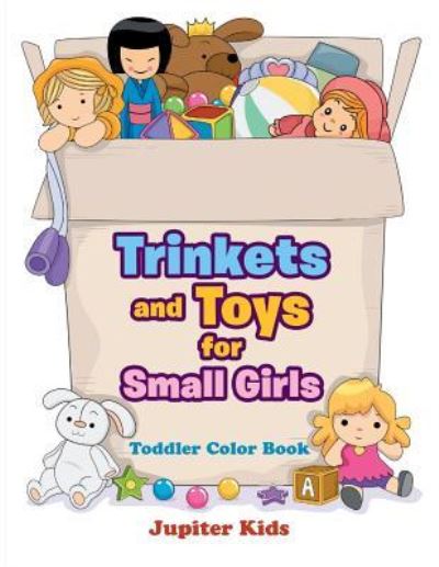 Cover for Jupiter Kids · Trinkets and Toys for Small Girls: Toddler Color Book (Paperback Book) (2016)