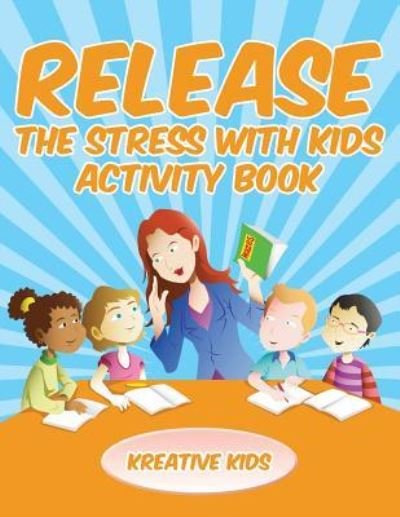 Cover for Kreative Kids · Release the Stress with Kids Activity Book (Paperback Book) (2016)