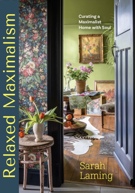 Sarah Laming · Relaxed Maximalism: Curating a Maximalist Home with Soul (Design Styles for your Home) (Hardcover Book) (2024)