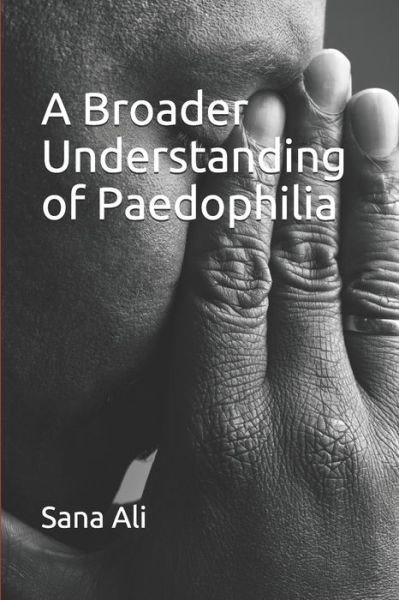 Cover for Sana Ali · A Broader Understanding of Paedophilia (Paperback Book) (2019)