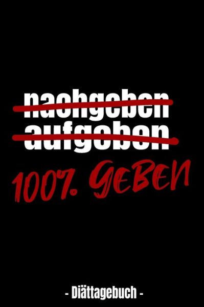 Cover for ? Weilichdiatenmag · Nachgeben - Aufgeben - 100% Geben - Diattagebuch - (Paperback Bog) (2019)