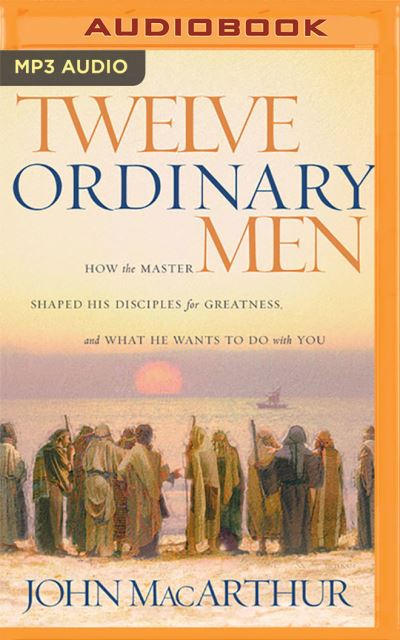 Twelve Ordinary Men - John Macarthur - Music - Thomas Nelson on Brilliance Audio - 9781713529446 - January 26, 2021