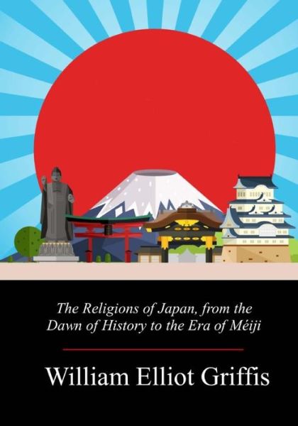 Cover for William Elliot Griffis · The Religions of Japan, from the Dawn of History to the Era of Méiji (Pocketbok) (2018)