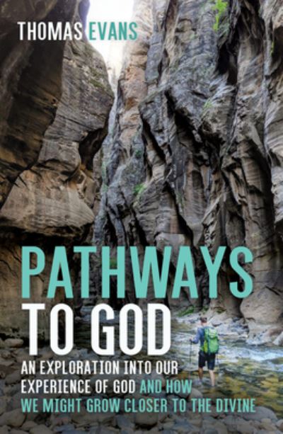 Cover for Thomas Evans · Pathways to God: An Exploration Into Our Experience of God and How We Might Grow Closer to the Divine (Paperback Bog) (2020)
