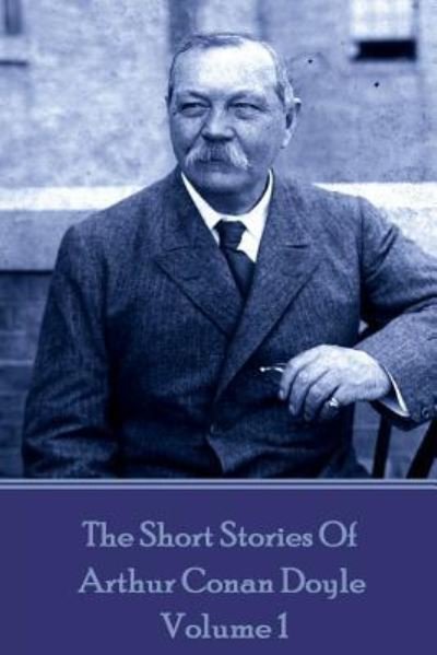Cover for Arthur Conan Doyle · The Short Stories Of Sir Arthur Conan Doyle - Volume 1 (Paperback Book) (2018)