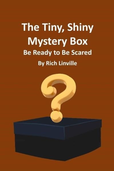 Cover for Rich Linville · The Tiny, Shiny Mystery Box Be Ready to Be Scared (Paperback Bog) (2018)