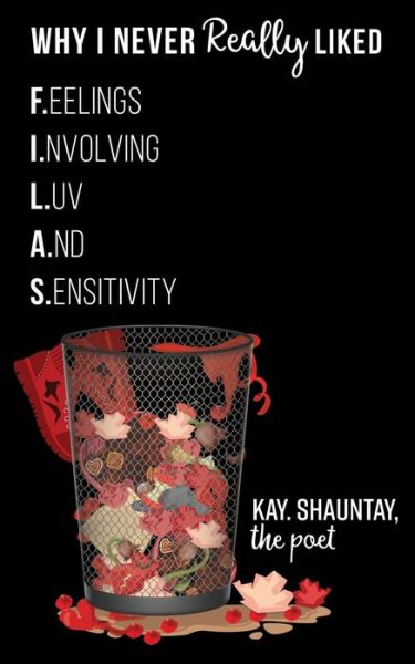 Cover for Kay. Shauntay The Poet · Why I Never Really Liked F. I. L. A. S. (Paperback Book) (2020)