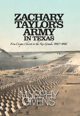 Zachary Taylor's Army in Texas - Murphy Givens - Books - Jim - 9781733952446 - October 1, 2021