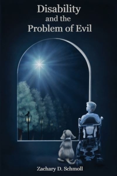 Disability and the Problem of Evil - Zachary Schmoll - Livros - Public Philosophy Press - 9781736542446 - 31 de julho de 2021