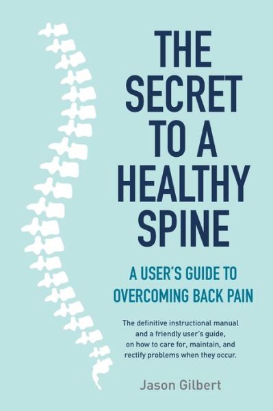 Cover for Jason Gilbert · The Secret to a Healthy Spine (Taschenbuch) (2024)