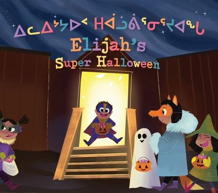 Cover for Heather Main · Elijah's Super Halloween: Bilingual Inuktitut and English Edition (Hardcover Book) [Bilingual Inuktitut and English edition] (2020)