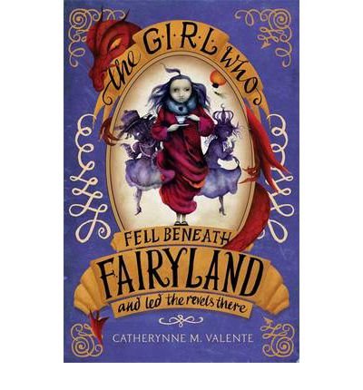 Cover for Catherynne M. Valente · The Girl Who Fell Beneath Fairyland and Led the Revels There - Fairyland (Pocketbok) (2013)