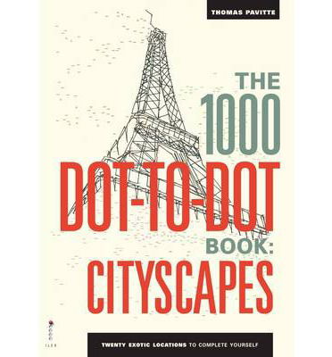 Cover for Thomas Pavitte · The 1000 Dot-to-Dot Book: Cityscapes: Twenty exotic locations to complete yourself - 1000 Dot-to-Dot (Paperback Book) (2014)