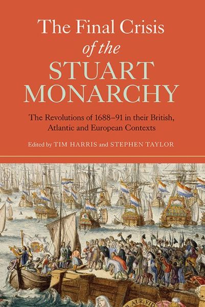 Cover for Tim Harris · The Final Crisis of the Stuart Monarchy: The Revolutions of 1688-91 in their British, Atlantic and European Contexts - Studies in Early Modern Cultural, Political and Social History (Paperback Book) (2015)