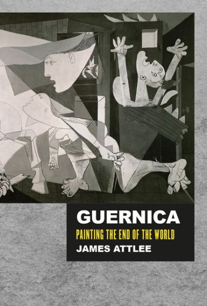 Cover for James Attlee · Guernica: Painting the End of the World - The Landmark Library (Hardcover Book) (2017)