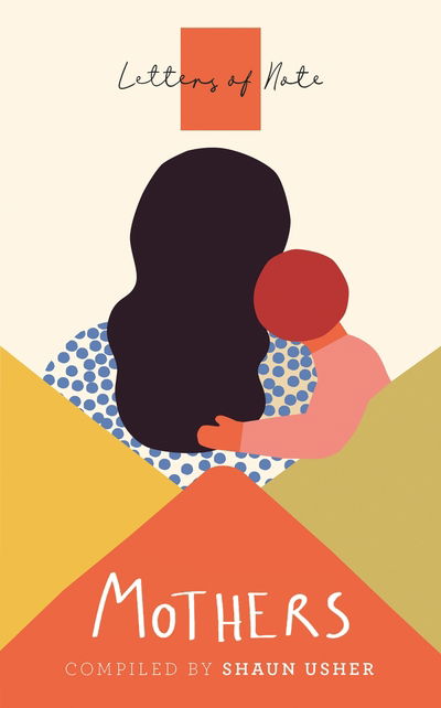 Letters of Note: Mothers - Shaun Usher - Books - Canongate Books - 9781786899446 - March 5, 2020