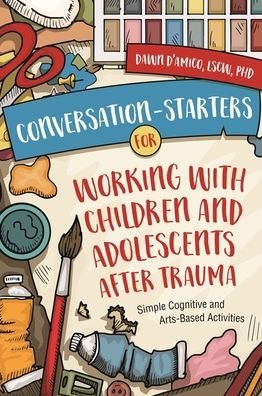Cover for Dawn D'Amico · Conversation-Starters for Working with Children and Adolescents After Trauma: Simple Cognitive and Arts-Based Activities (Paperback Book) (2022)