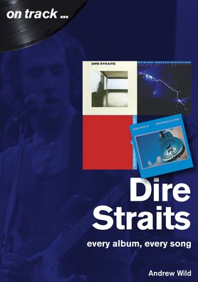 Dire Straits Every Album, Every Song (On Track ) - On Track - Andrew Wild - Książki - Sonicbond Publishing - 9781789520446 - 28 stycznia 2021