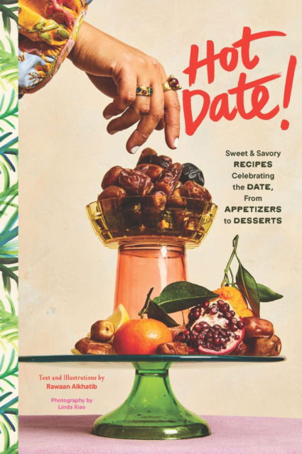 Cover for Rawaan Alkhatib · Hot Date!: Sweet &amp; Savory Recipes Celebrating the Date, from Party Food to Everyday Feasts (Hardcover Book) (2025)