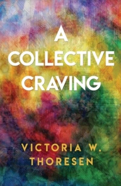 Cover for Victoria W Thoresen · A Collective Craving (Paperback Book) (2021)
