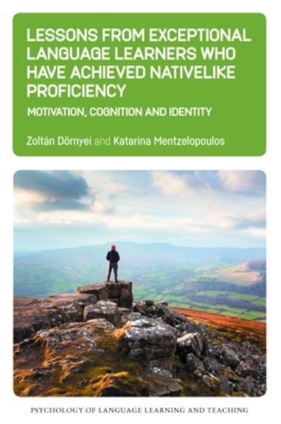 Cover for Zoltan Dornyei · Lessons from Exceptional Language Learners Who Have Achieved Nativelike Proficiency: Motivation, Cognition and Identity - Psychology of Language Learning and Teaching (Paperback Book) (2022)