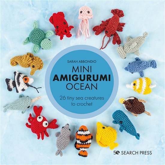 Cover for Sarah Abbondio · Mini Amigurumi Ocean: 26 Tiny Sea Creatures to Crochet - Mini Amigurumi (Hardcover bog) (2023)