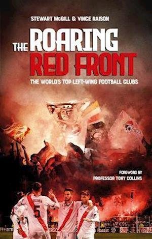 The Roaring Red Front: The World's Top Left-Wing Clubs - Stewart McGill - Kirjat - Pitch Publishing Ltd - 9781801501446 - maanantai 3. lokakuuta 2022