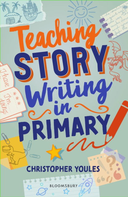 Cover for Christopher Youles · Teaching Story Writing in Primary: Curriculum-aligned, classroom-ready resources and strategies (Taschenbuch) (2024)