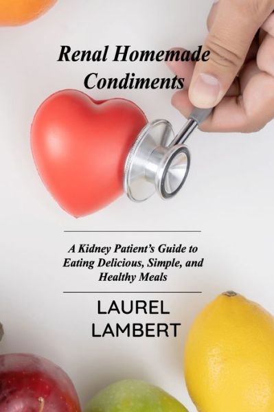 Cover for Laurel Lambert · Renal Diet Homemade Condiments (Paperback Book) (2021)