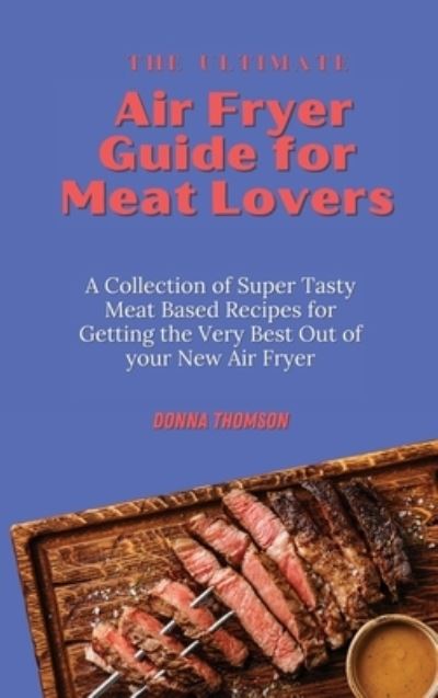 Cover for Donna Thomson · The Ultimate Air Fryer Guide for Meat Lovers (Hardcover Book) (2021)