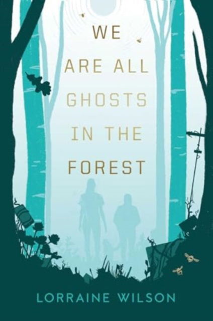 Cover for Lorraine Wilson · We Are All Ghosts in the Forest (Gebundenes Buch) (2024)