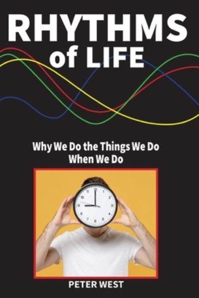 Cover for Peter West · Rhythms Of Life: Why We Do What We Do When We Do (Pocketbok) (2021)