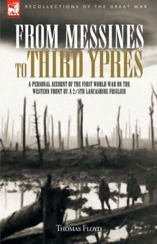 Cover for Thomas Floyd · From Messines to Third Ypres: A Personal Account of the First World War by a 2/5th Lancashire Fusilier (Hardcover Book) (2007)