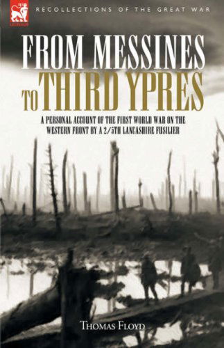 From Messines to Third Ypres: A Personal Account of the First World War by a 2/5th Lancashire Fusilier - Thomas Floyd - Bøger - Leonaur Ltd - 9781846771446 - 15. marts 2007