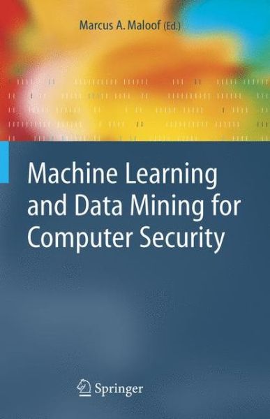 Marcus a Maloof · Machine Learning and Data Mining for Computer Security: Methods and Applications - Advanced Information and Knowledge Processing (Paperback Book) (2012)