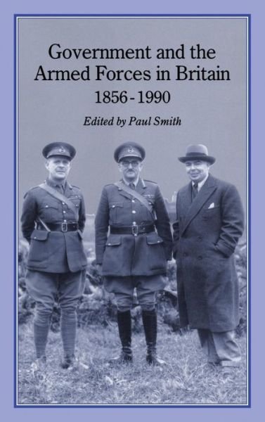 Cover for Paul Smith · Government &amp; Armed Forces in Britain, 1856-1990 (Inbunden Bok) (2003)