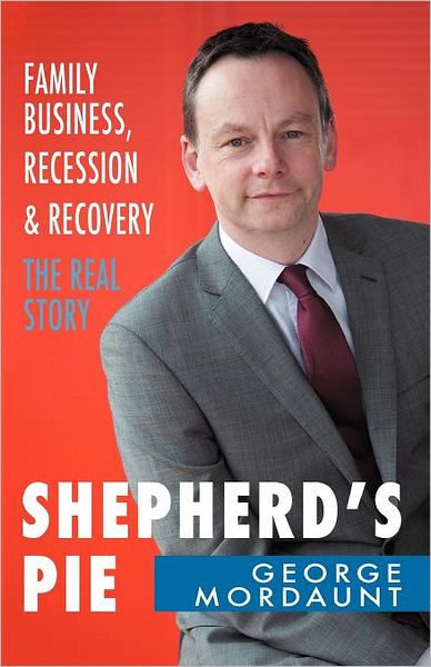 Cover for George Mordaunt · Shepherd's Pie: Family Business, Recession &amp; Recovery - the Real Story (Paperback Book) (2011)