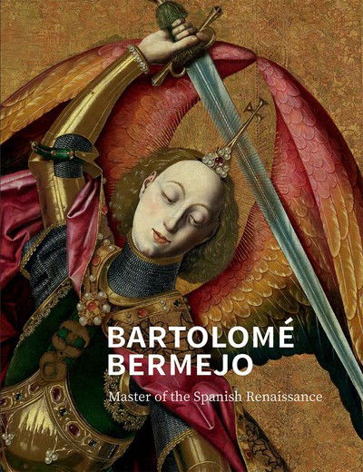 Bartolome Bermejo: Master of the Spanish Renaissance - Letizia Treves - Books - National Gallery Company Ltd - 9781857096446 - June 4, 2019