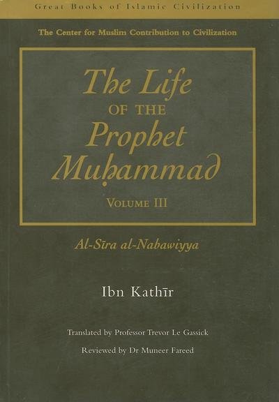 Cover for Ibn Kathir · The Life of the Prophet Muhammad: Al-Siraay al-Nabawiyya - The Great Books of Islamic Civilization (Paperback Bog) [New edition] (2000)