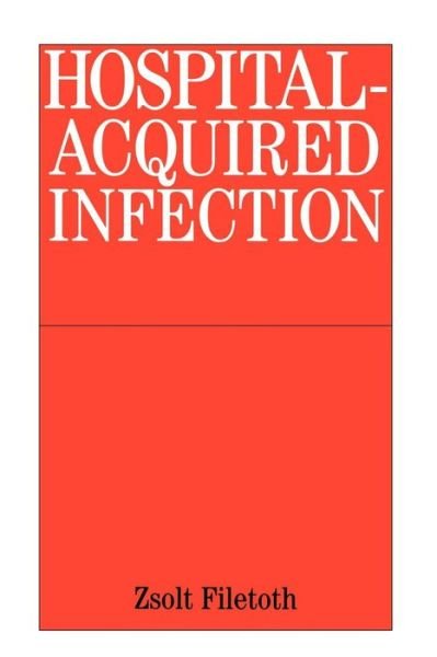 Cover for Filetoth, Zsolt (National Institute of Traumatology, Budapest) · Hospital-Acquired Infection: Causes and Control (Pocketbok) (2002)